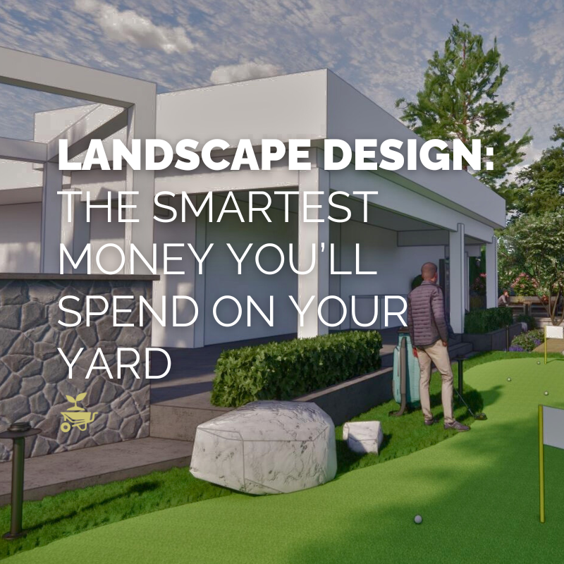 Landscape Design: The smartest money you'll ever spend on your yard.